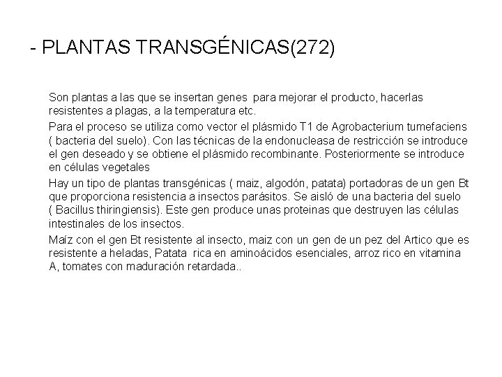 - PLANTAS TRANSGÉNICAS(272) Son plantas a las que se insertan genes para mejorar el