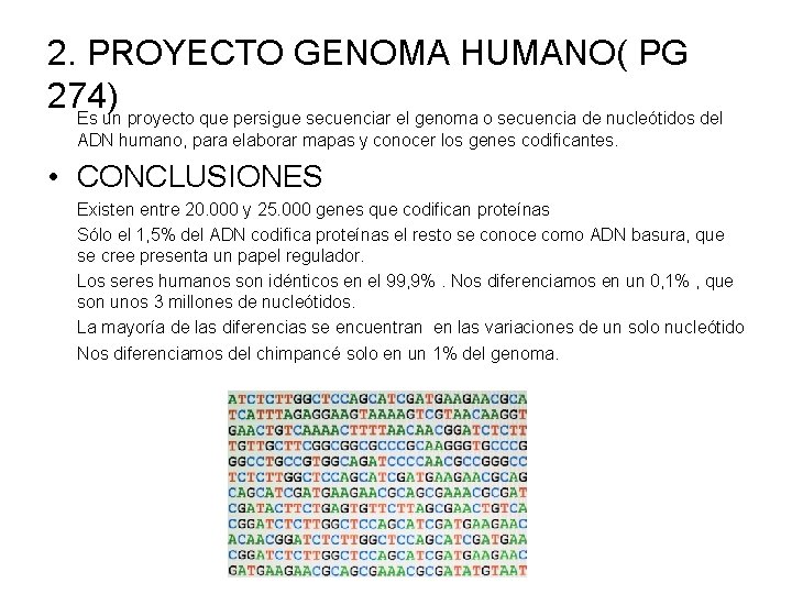 2. PROYECTO GENOMA HUMANO( PG 274) Es un proyecto que persigue secuenciar el genoma