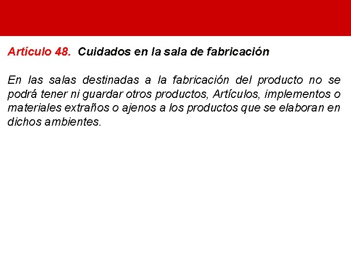 Artículo 48. Cuidados en la sala de fabricación En las salas destinadas a la