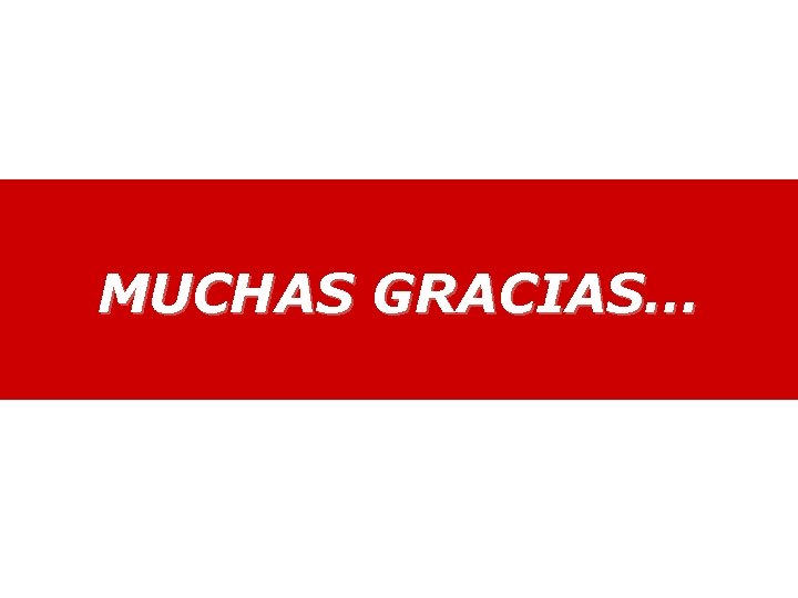 MUCHAS GRACIAS… 