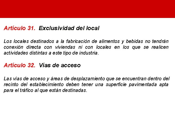 Artículo 31. Exclusividad del local Los locales destinados a la fabricación de alimentos y