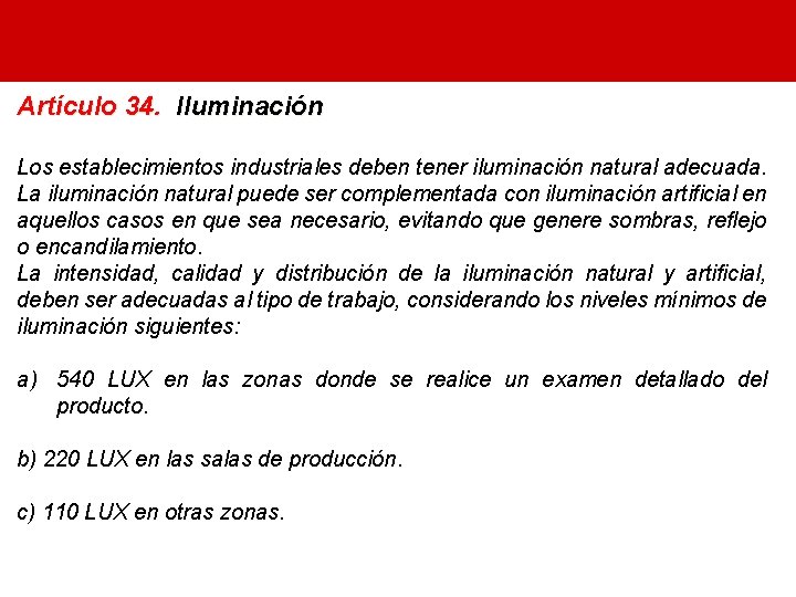 Artículo 34. Iluminación Los establecimientos industriales deben tener iluminación natural adecuada. La iluminación natural