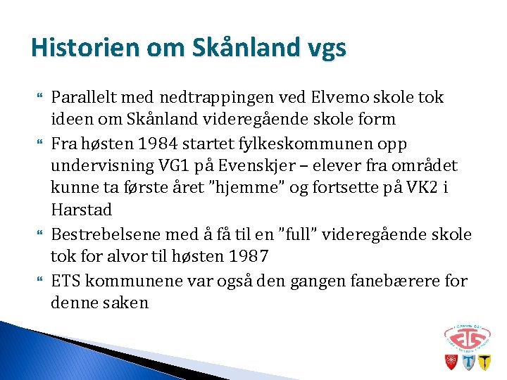 Historien om Skånland vgs Parallelt med nedtrappingen ved Elvemo skole tok ideen om Skånland