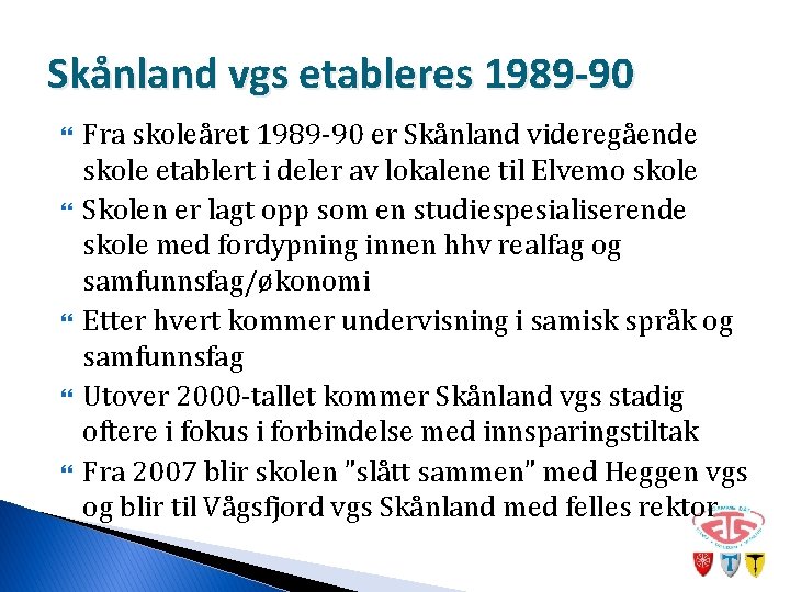 Skånland vgs etableres 1989 -90 Fra skoleåret 1989 -90 er Skånland videregående skole etablert