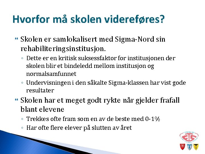 Hvorfor må skolen videreføres? Skolen er samlokalisert med Sigma-Nord sin rehabiliteringsinstitusjon. ◦ Dette er