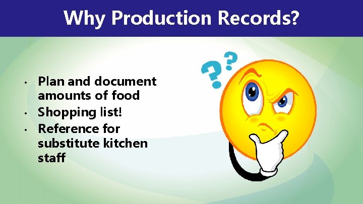 Why Production Records? • • • Plan and document amounts of food Shopping list!