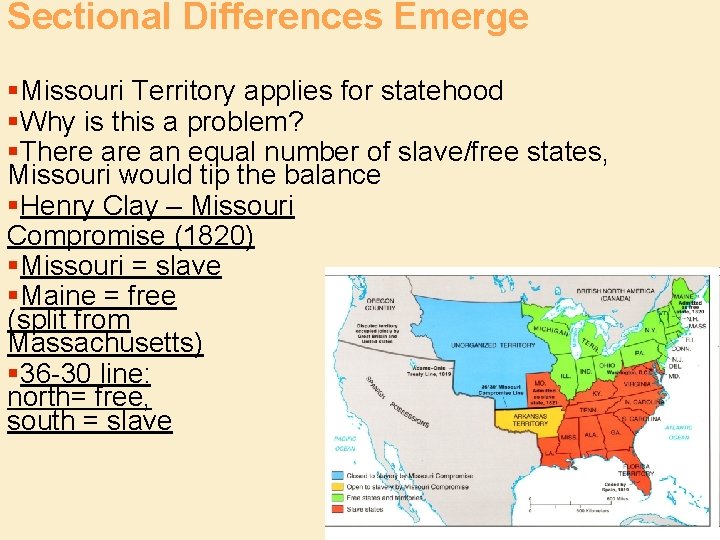 Sectional Differences Emerge §Missouri Territory applies for statehood §Why is this a problem? §There