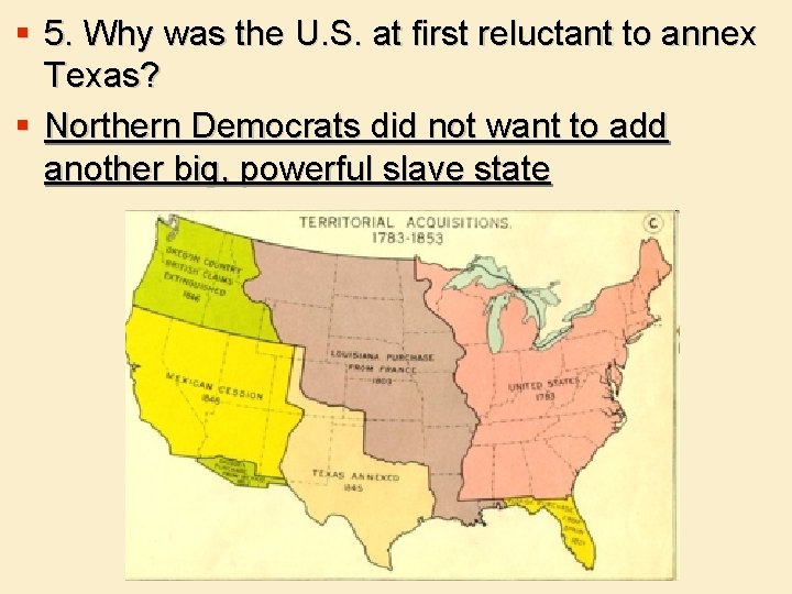 § 5. Why was the U. S. at first reluctant to annex Texas? §