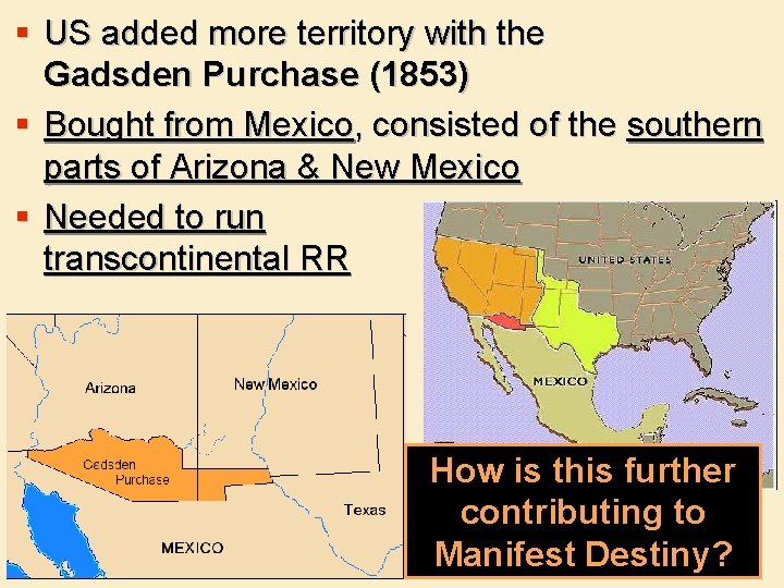 § US added more territory with the Gadsden Purchase (1853) § Bought from Mexico,