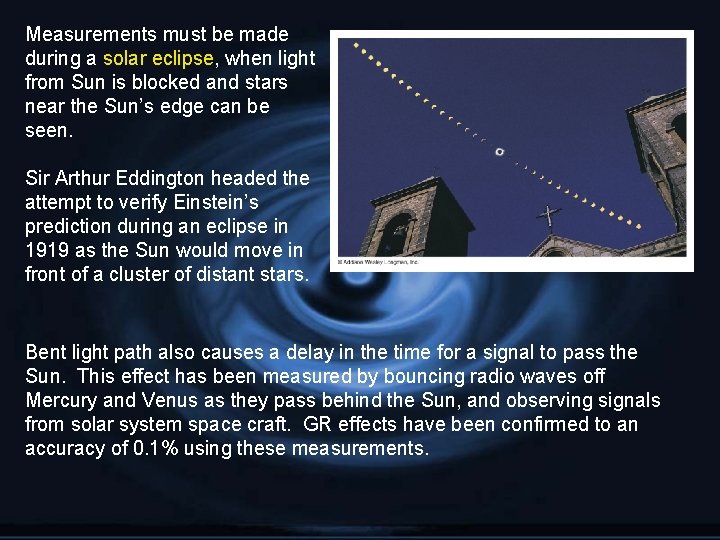 Measurements must be made during a solar eclipse, when light from Sun is blocked