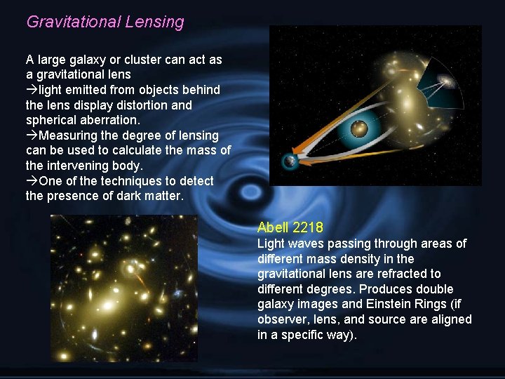 Gravitational Lensing A large galaxy or cluster can act as a gravitational lens light