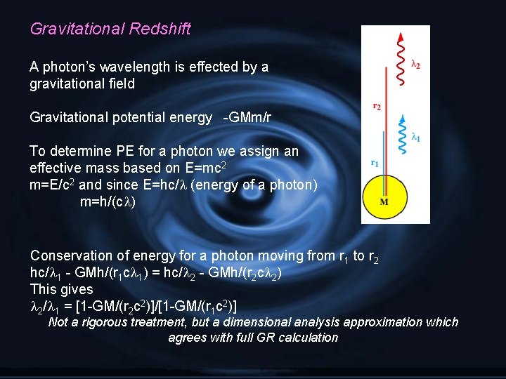 Gravitational Redshift A photon’s wavelength is effected by a gravitational field Gravitational potential energy
