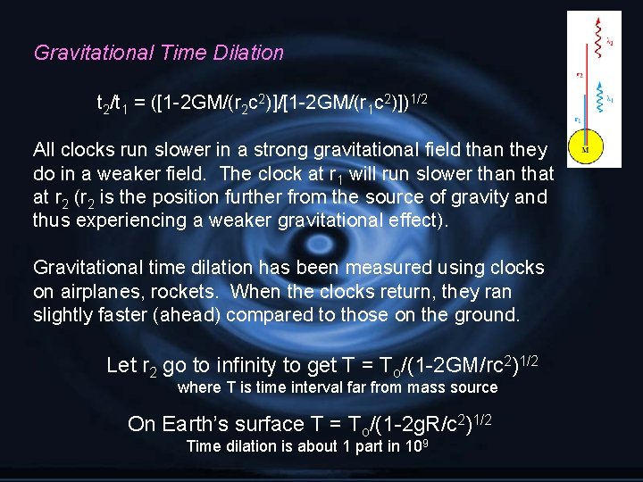 Gravitational Time Dilation t 2/t 1 = ([1 -2 GM/(r 2 c 2)]/[1 -2