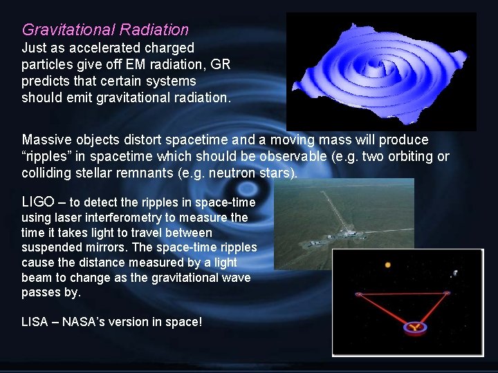 Gravitational Radiation Just as accelerated charged particles give off EM radiation, GR predicts that