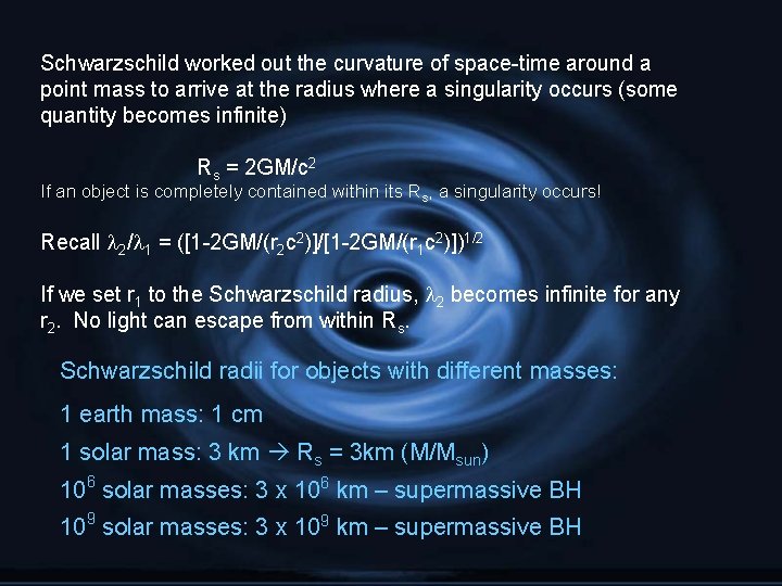 Schwarzschild worked out the curvature of space-time around a point mass to arrive at