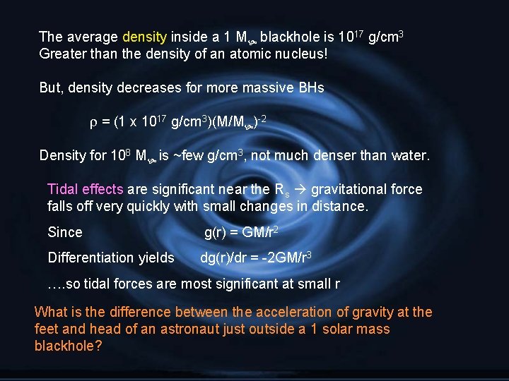 The average density inside a 1 M blackhole is 1017 g/cm 3 Greater than