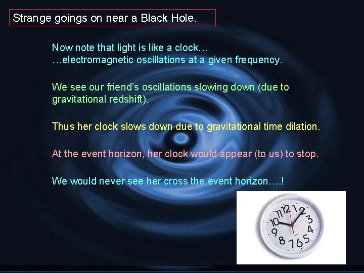 Strange goings on near a Black Hole. Now note that light is like a