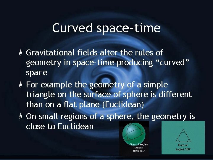 Curved space-time Gravitational fields alter the rules of geometry in space-time producing “curved” space