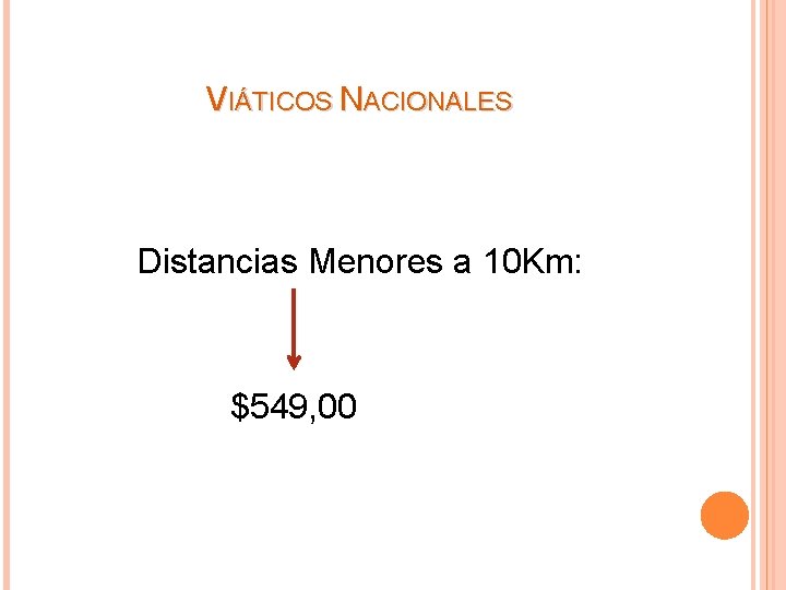VIÁTICOS NACIONALES Distancias Menores a 10 Km: $549, 00 