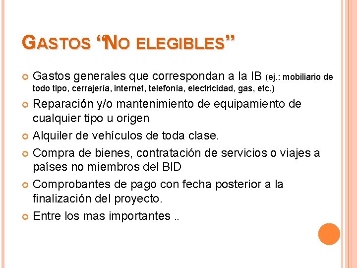 GASTOS “NO ELEGIBLES” Gastos generales que correspondan a la IB (ej. : mobiliario de