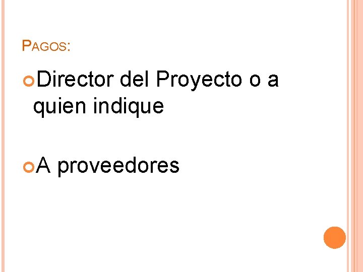 PAGOS: Director del Proyecto o a quien indique A proveedores 
