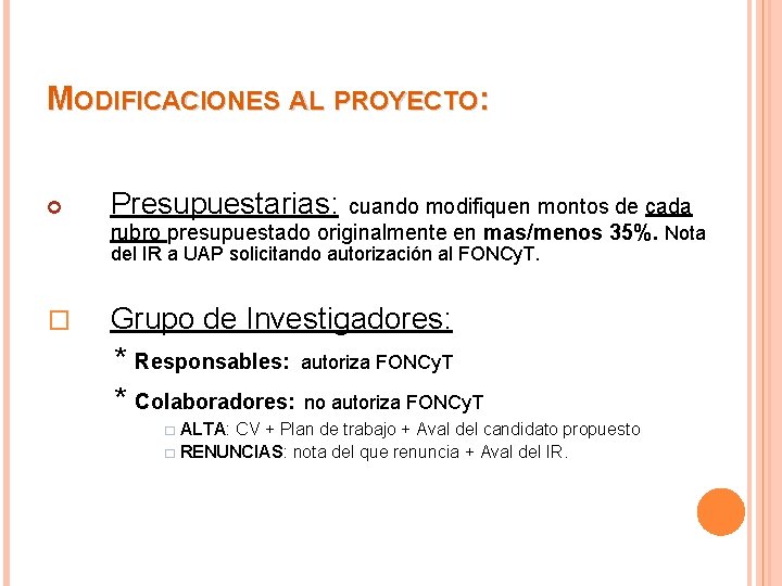 MODIFICACIONES AL PROYECTO: Presupuestarias: cuando modifiquen montos de cada rubro presupuestado originalmente en mas/menos