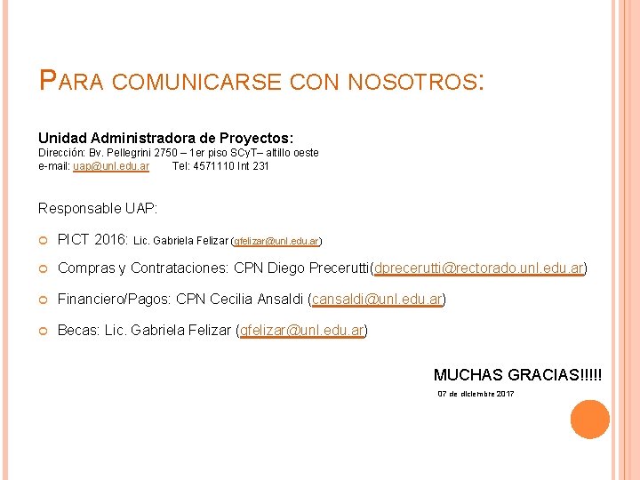 PARA COMUNICARSE CON NOSOTROS: Unidad Administradora de Proyectos: Dirección: Bv. Pellegrini 2750 – 1