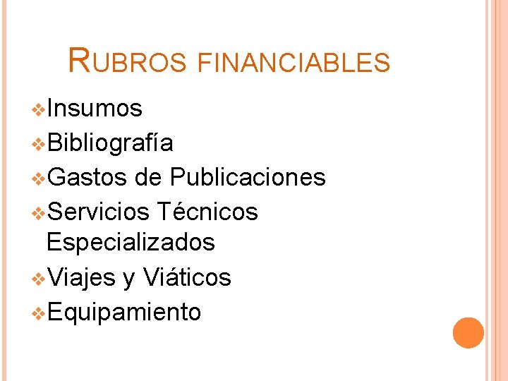 RUBROS FINANCIABLES v. Insumos v. Bibliografía v. Gastos de Publicaciones v. Servicios Técnicos Especializados