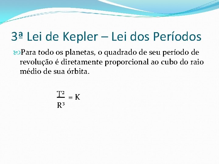 3ª Lei de Kepler – Lei dos Períodos Para todo os planetas, o quadrado