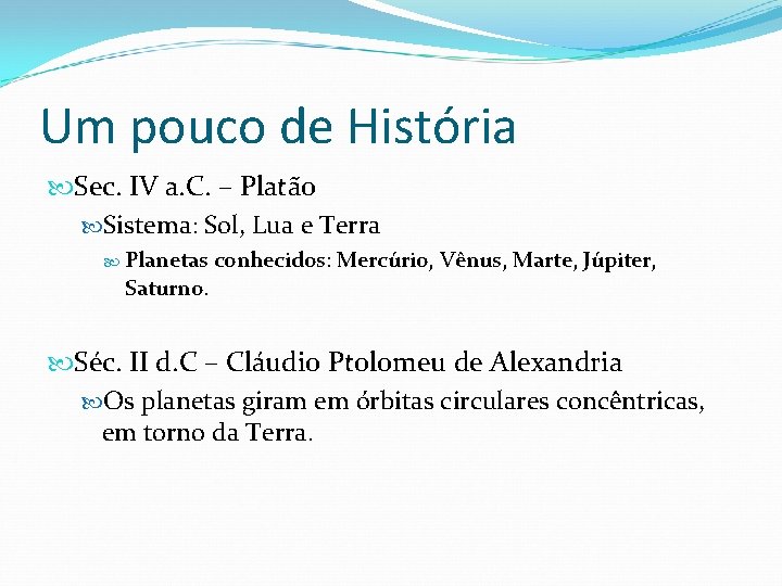 Um pouco de História Sec. IV a. C. – Platão Sistema: Sol, Lua e