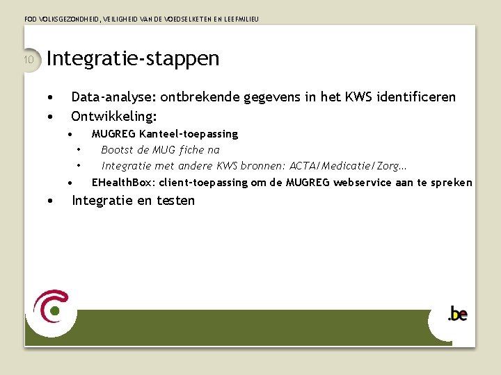 FOD VOLKSGEZONDHEID, VEILIGHEID VAN DE VOEDSELKETEN EN LEEFMILIEU 10 Integratie-stappen • • Data-analyse: ontbrekende