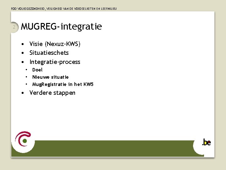 FOD VOLKSGEZONDHEID, VEILIGHEID VAN DE VOEDSELKETEN EN LEEFMILIEU 2 MUGREG-integratie • Visie (Nexuz-KWS) •