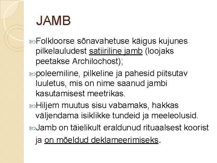 JAMB Folkloorse sõnavahetuse käigus kujunes pilkelauludest satiiriline jamb (loojaks peetakse Archilochost); poleemiline, pilkeline ja
