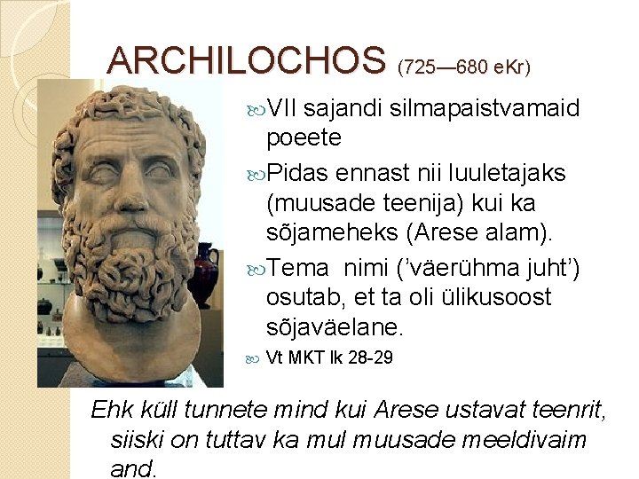 ARCHILOCHOS (725— 680 e. Kr) VII sajandi silmapaistvamaid poeete Pidas ennast nii luuletajaks (muusade