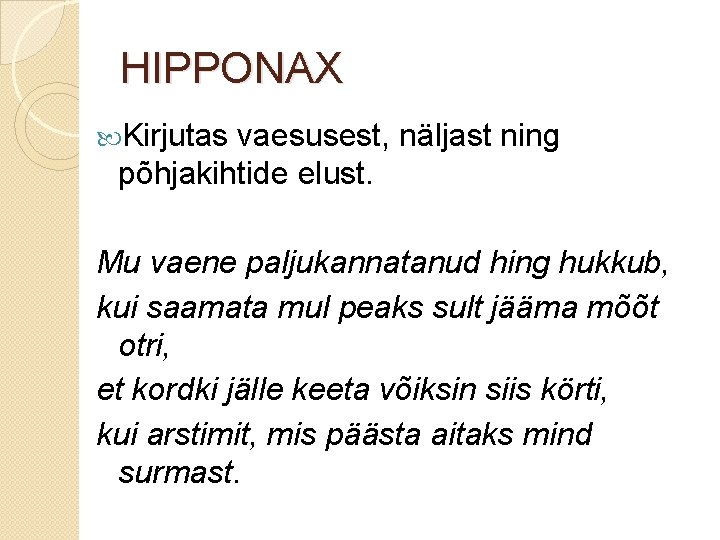 HIPPONAX Kirjutas vaesusest, näljast ning põhjakihtide elust. Mu vaene paljukannatanud hing hukkub, kui saamata