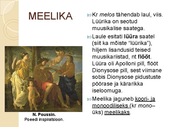 MEELIKA N. Poussin. Poeedi inspiratsioon. Kr melos tähendab laul, viis. Lüürika on seotud muusikalise