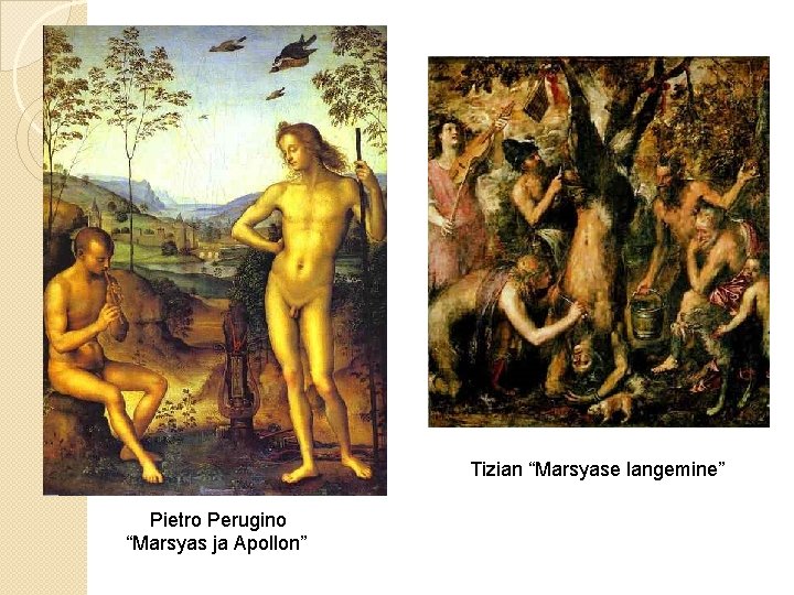 Tizian “Marsyase langemine” Pietro Perugino “Marsyas ja Apollon” 