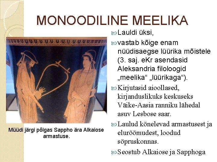 MONOODILINE MEELIKA Lauldi üksi, vastab kõige enam Müüdi järgi põlgas Sappho ära Alkaiose armastuse.
