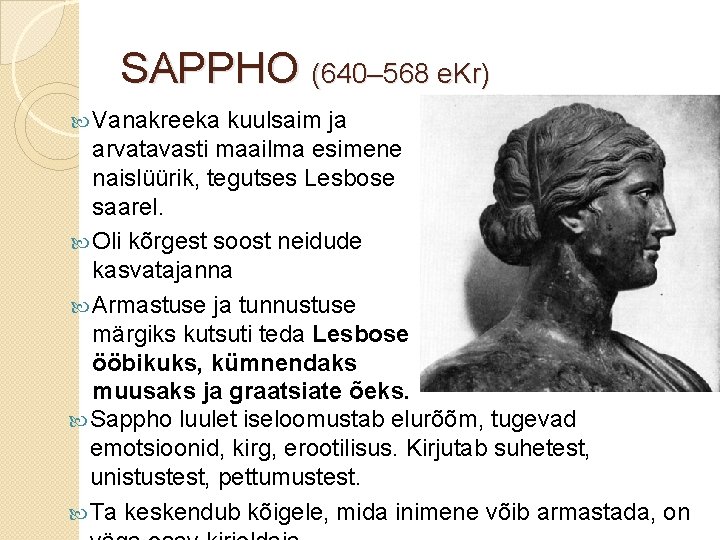 SAPPHO (640– 568 e. Kr) Vanakreeka kuulsaim ja arvatavasti maailma esimene naislüürik, tegutses Lesbose