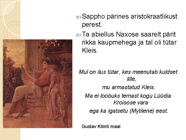  Sappho pärines aristokraatlikust perest. Ta abiellus Naxose saarelt pärit rikka kaupmehega ja tal