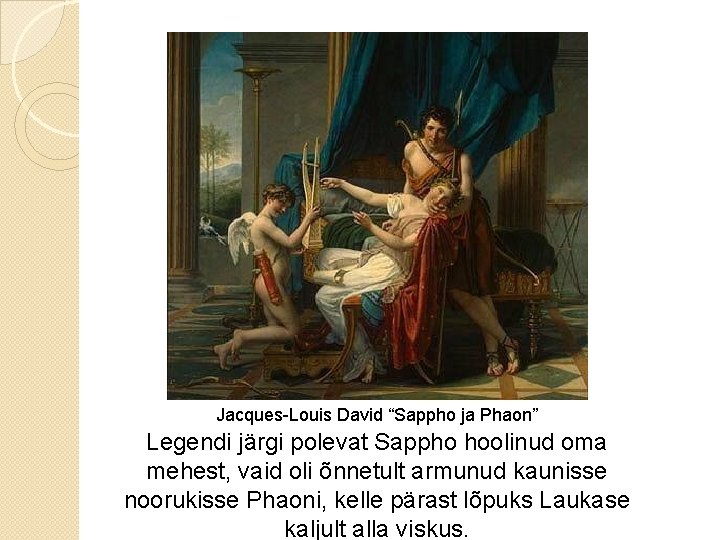 Jacques-Louis David “Sappho ja Phaon” Legendi järgi polevat Sappho hoolinud oma mehest, vaid oli