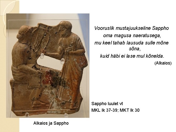 Vooruslik mustajuukseline Sappho oma magusa naeratusega, mu keel tahab lausuda sulle mõne sõna, kuid