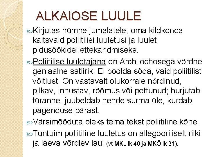 ALKAIOSE LUULE Kirjutas hümne jumalatele, oma kildkonda kaitsvaid poliitilisi luuletusi ja luulet pidusöökidel ettekandmiseks.