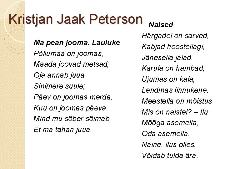 Kristjan Jaak Peterson Ma pean jooma. Lauluke Põllumaa on joomas, Maada joovad metsad; Oja