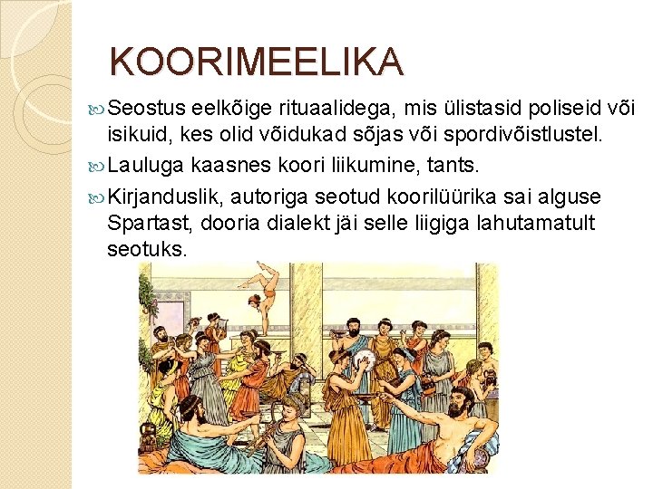 KOORIMEELIKA Seostus eelkõige rituaalidega, mis ülistasid poliseid või isikuid, kes olid võidukad sõjas või