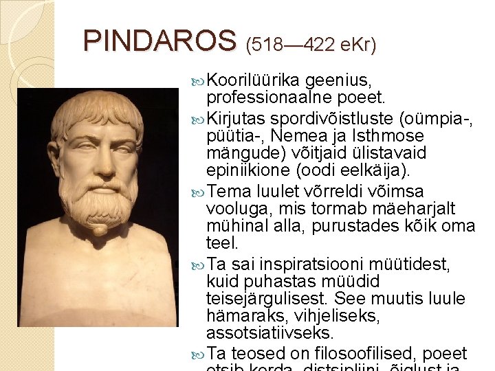 PINDAROS (518— 422 e. Kr) Koorilüürika geenius, professionaalne poeet. Kirjutas spordivõistluste (oümpia-, püütia-, Nemea