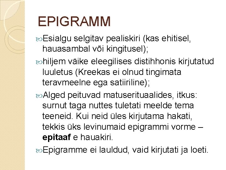 EPIGRAMM Esialgu selgitav pealiskiri (kas ehitisel, hauasambal või kingitusel); hiljem väike eleegilises distihhonis kirjutatud