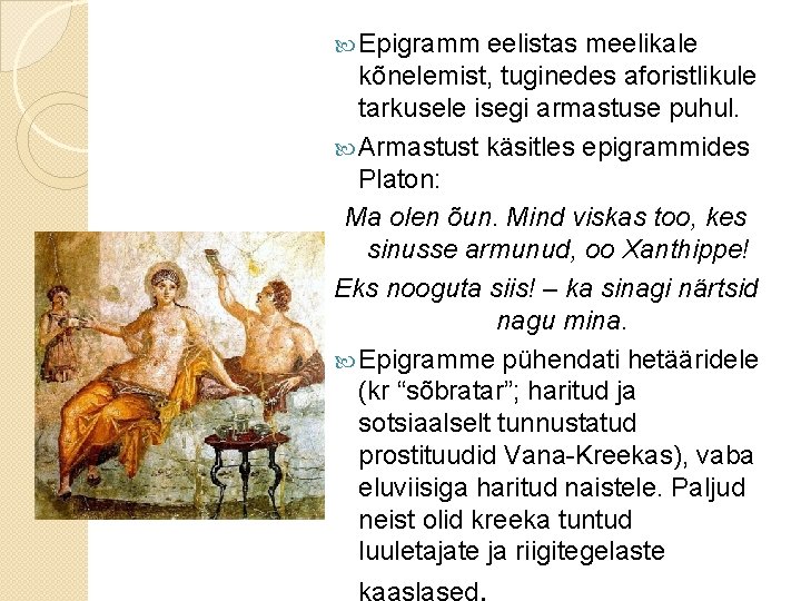  Epigramm eelistas meelikale kõnelemist, tuginedes aforistlikule tarkusele isegi armastuse puhul. Armastust käsitles epigrammides