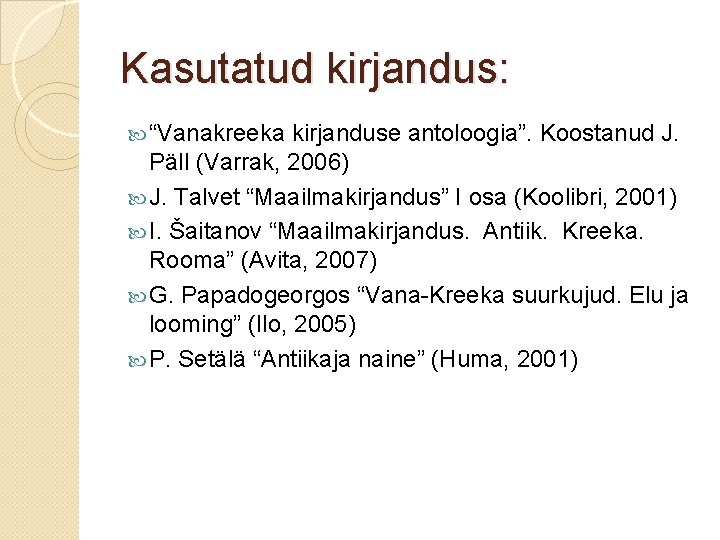 Kasutatud kirjandus: “Vanakreeka kirjanduse antoloogia”. Koostanud J. Päll (Varrak, 2006) J. Talvet “Maailmakirjandus” I