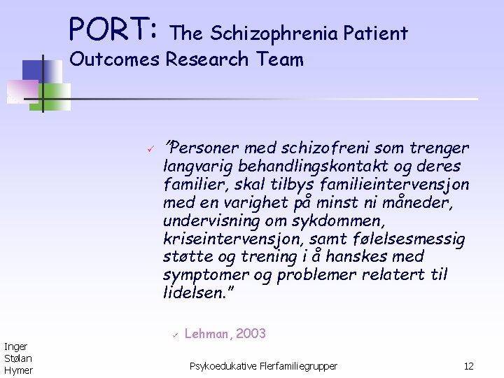 PORT: The Schizophrenia Patient Outcomes Research Team ü ”Personer med schizofreni som trenger langvarig